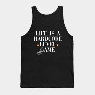 life is a  hardcore level game . Tank Top